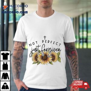 Not Perfect Just Forgiven Sunflower Tshirt