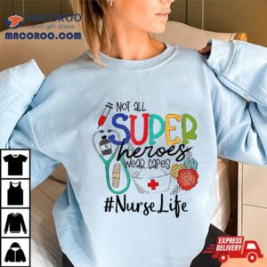 Nurse Not All Super Heroes Wear Capes Mother’s Day Fun Shirt