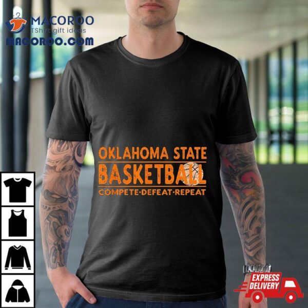 Oklahoma State Basketball – Compete Defeat Repeat Shirt