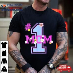 #one Mom Floral – Number One Funny Mothers Day 2023 Gift Shirt