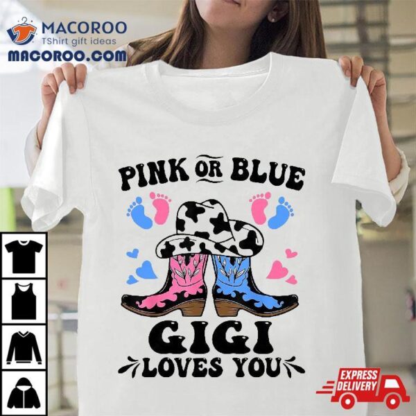 Pink Or Blue Cowboy Boots Gender Reveal Gigi Loves You Shirt