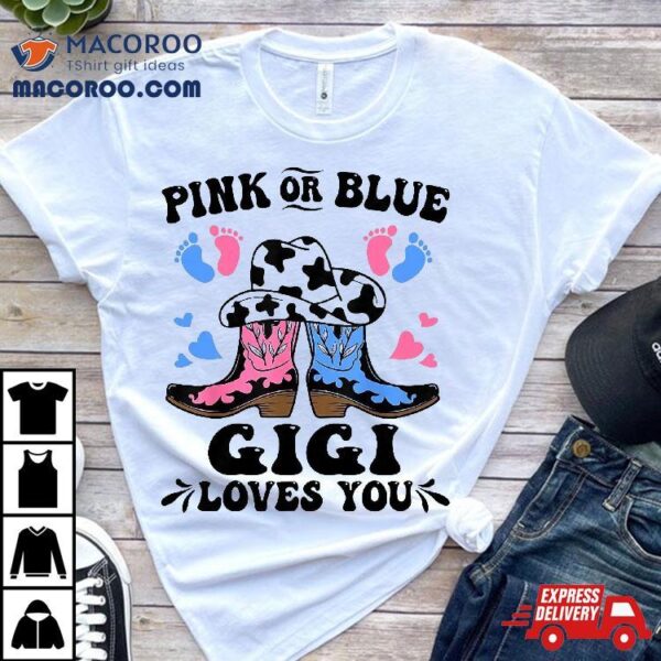 Pink Or Blue Cowboy Boots Gender Reveal Gigi Loves You Shirt