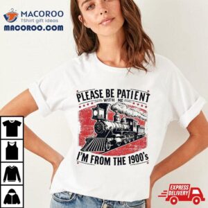 Please Be Patient With Me I M From The S Funny Sentence Tshirt