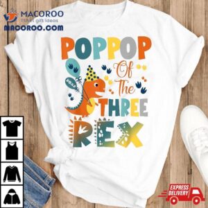 Poppop Of The Three Rex Birthday Dinosaur Family Matching Shirt