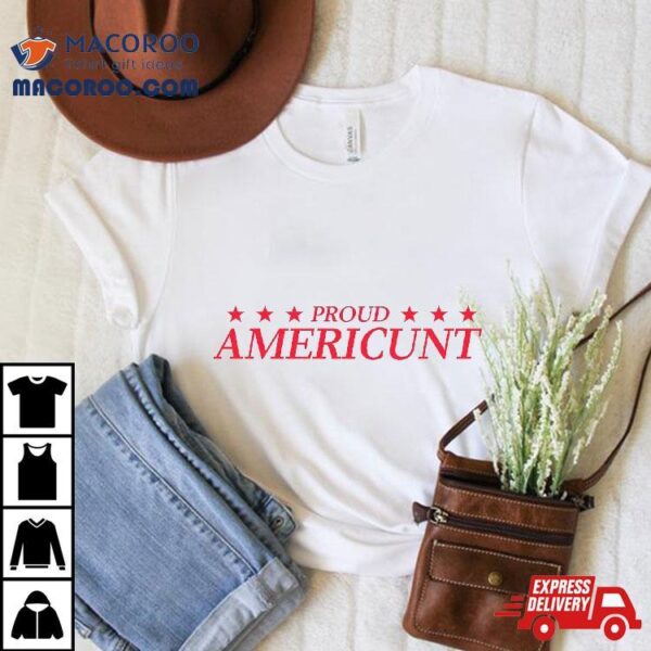 Proud Americunt American People Humor Saying Shirt