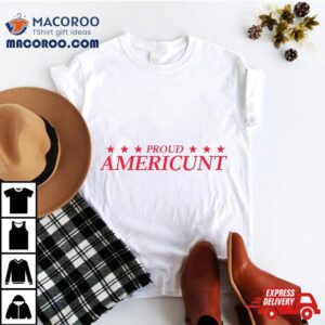 Proud Americunt American People Humor Saying Tshirt