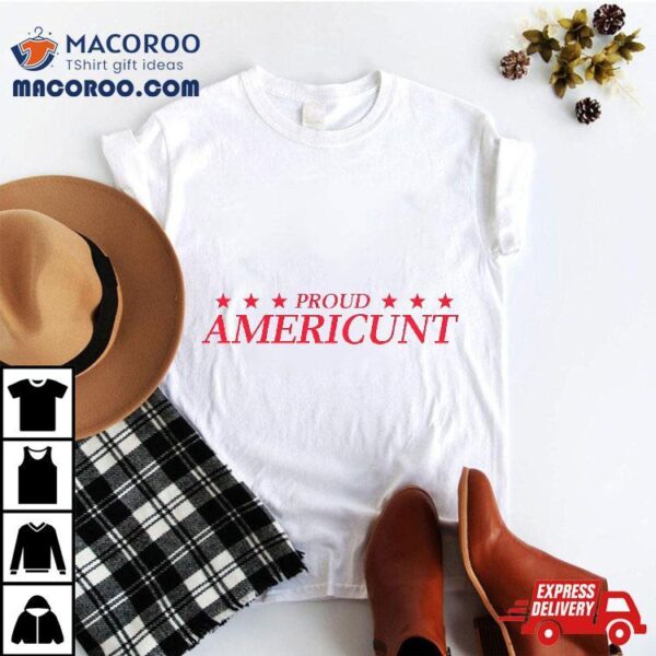 Proud Americunt American People Humor Saying Shirt