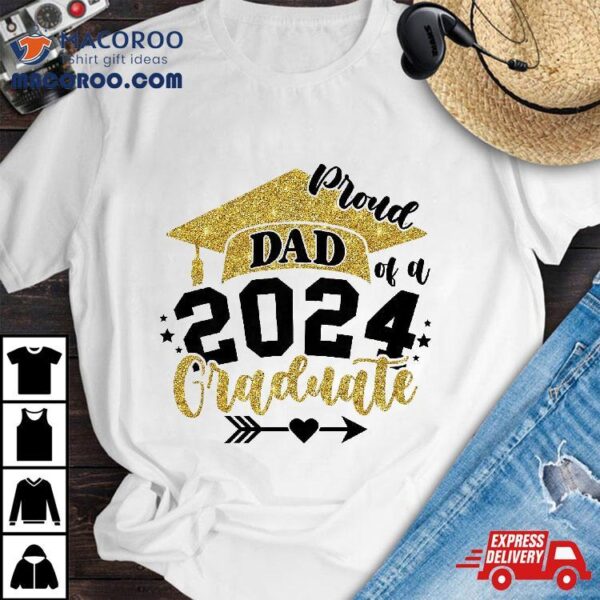 Proud Dad Of A Class 2024 Graduate Senior Graduation Shirt