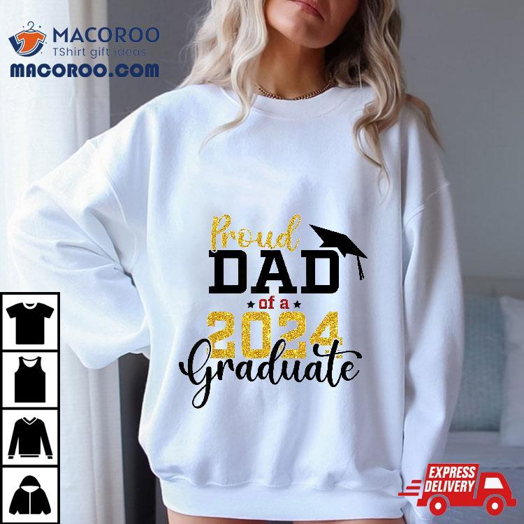 Proud Dad Of A Class 2024 Graduate Senior Shirt Proud Dad Of A Class 2024 Graduate Senior Shirt