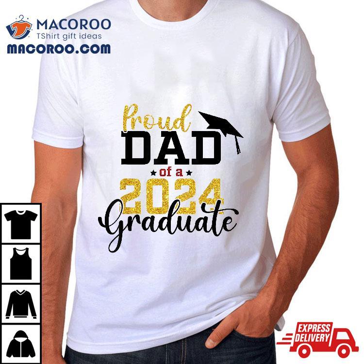 Proud Dad Of A Class 2024 Graduate Senior Shirt Proud Dad Of A Class 2024 Graduate Senior Shirt