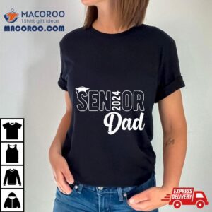 Proud Senior Dad 2024 Class Of Father Shirt