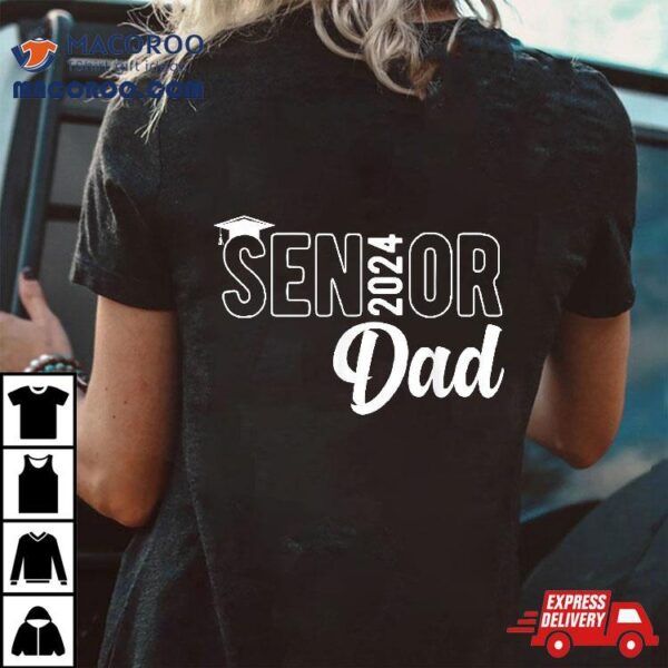 Proud Senior Dad 2024 Class Of Father Shirt