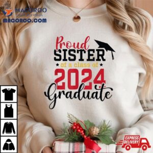 Proud Sister Of A Class Graduate Senior Graduation Tshirt