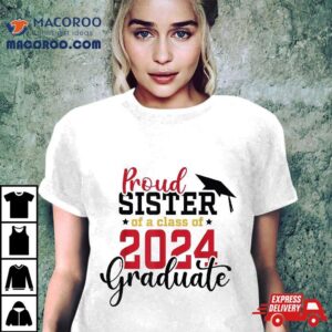 Proud Sister Of A Class Graduate Senior Graduation Tshirt