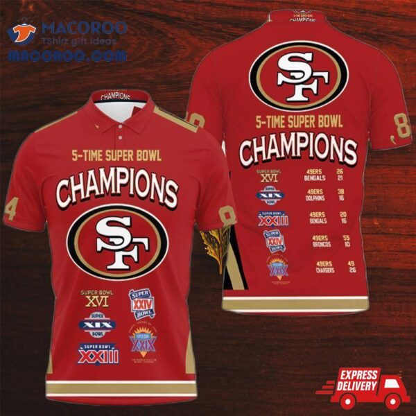 San Francisco 49ers 5 Time Super Bowl Champions For Fan 3D Polo Shirt Fans