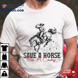 Save A Horse Ride Cowboy Vintage Country Western Tshirt