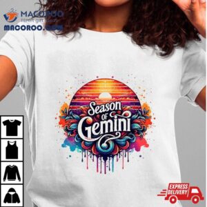 Season Of Gemini Zodiac Signs Happy Birthday June Shirt