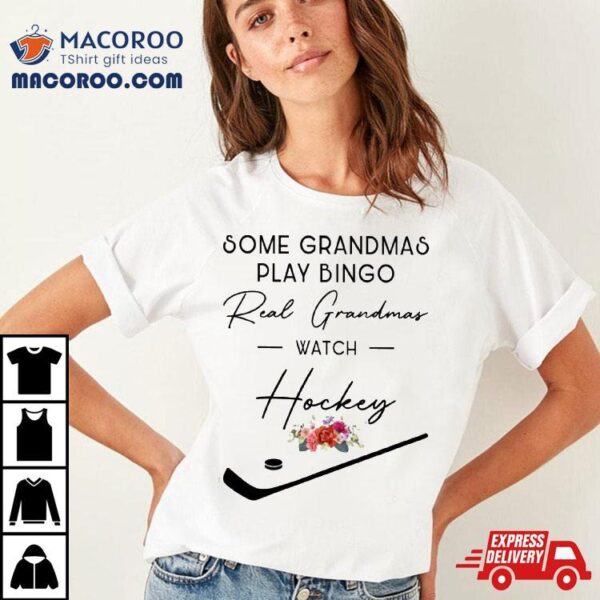 Some Grandmas Play Bingo Real Watch Hockey Shirt