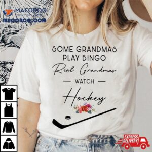 Some Grandmas Play Bingo Real Watch Hockey Tshirt