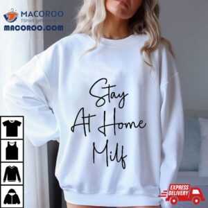 Stay At Home Milf Funny New Mom Shirt