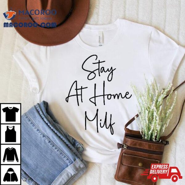 Stay At Home Milf Funny New Mom Shirt