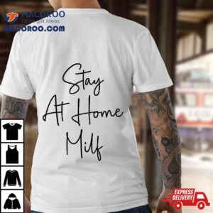 Stay At Home Milf Funny New Mom Tshirt