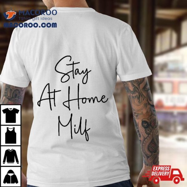 Stay At Home Milf Funny New Mom Shirt