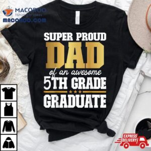 Super Proud Dad Of An Awesome Th Grade Graduate Tshirt