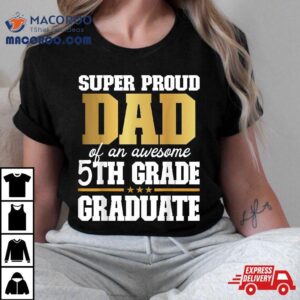 Super Proud Dad Of An Awesome Th Grade Graduate Tshirt