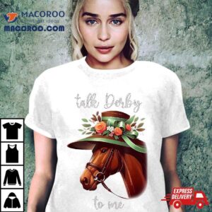 Talk Derby To Me Funny Horse Racing Lover Day Shirt