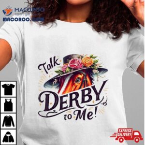 Talk Derby To Me Horse Racing Funny Day Tshirt