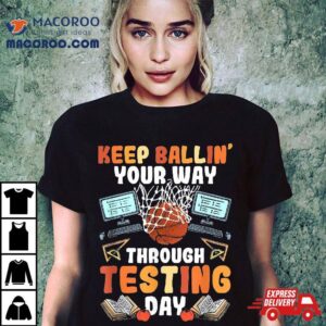 Test Day Teacher Basketball Ballin’ Testing Shirt