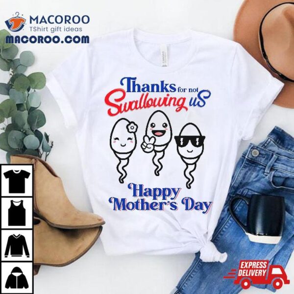 Thanks For Not Swallowing Us Happy Mother’s Day Father’s Shirt