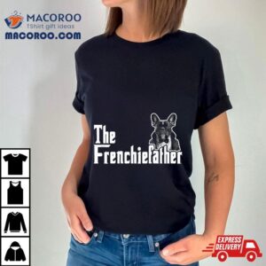 The Frenchiefather French Bulldog Lover Fathers Day Shirt