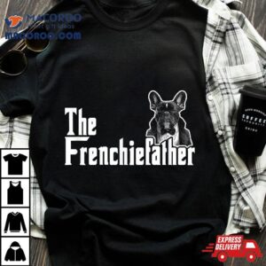 The Frenchiefather French Bulldog Lover Fathers Day Tshirt