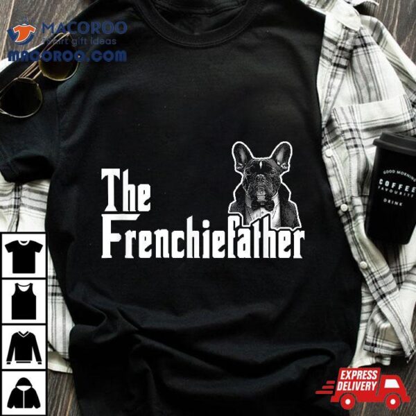 The Frenchiefather French Bulldog Lover Fathers Day Shirt