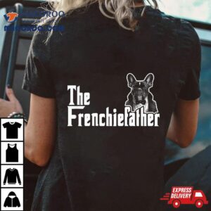 The Frenchiefather French Bulldog Lover Fathers Day Tshirt