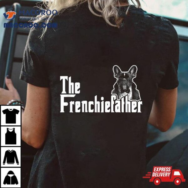 The Frenchiefather French Bulldog Lover Fathers Day Shirt