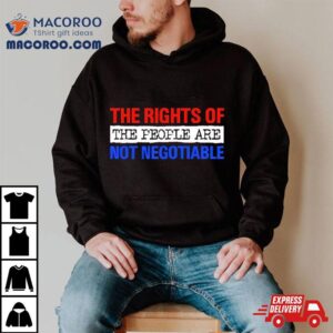 The Rights Of The People Are Not Negotiable Tshirt