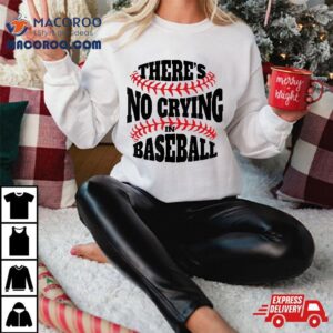 There Is No Crying In Baseball Funny Quote Tshirt