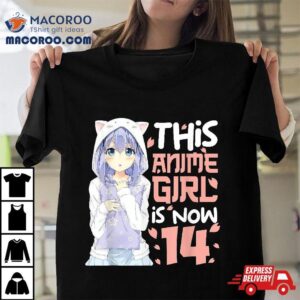 This Anime Girl Is Now 14 Year Old 14th Birthday Gifts Shirt