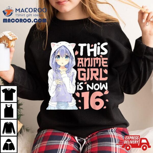 This Anime Girl Is Now 16 Year Old 16th Birthday Gifts Shirt