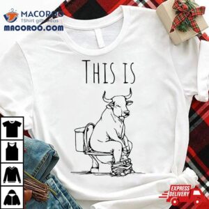 This Is Bullshit Bull Sitting On A Toilet Funny Sarcastic Tshirt