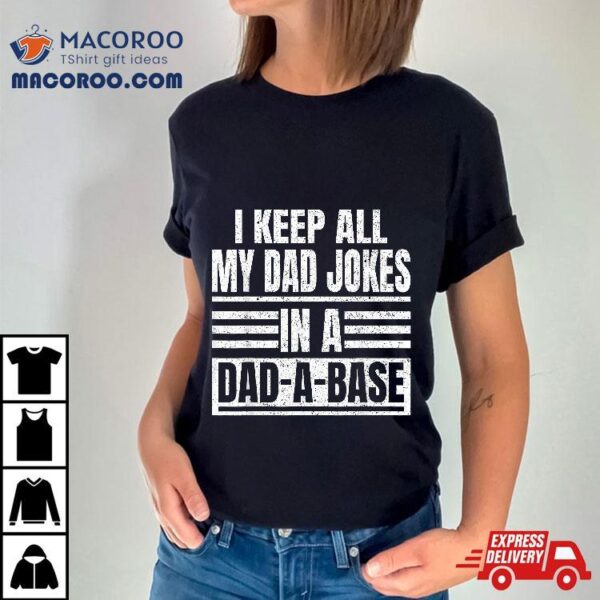 Vintage I Keep All My Dad Jokes In A Dad-a-base Father Shirt