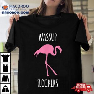 Wassup Flockers Pink Flamingo Hipster Novelty Shirt