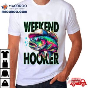 Weekend Hookers Fishing Funny Sarcastic Summer Fathers Day Shirt