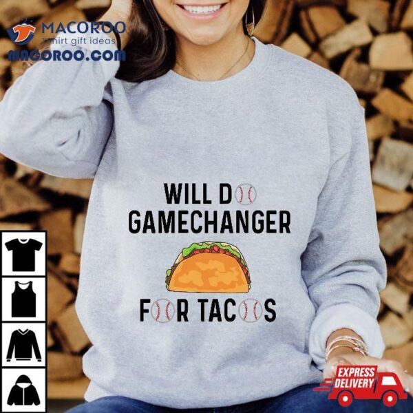 Will Do Gamechanger For Tacos Baseball Shirt