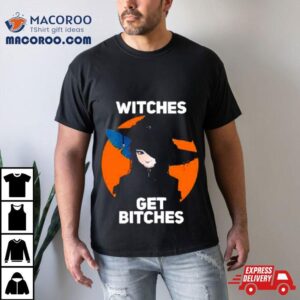 Witches Get Bitches No Glasses Tshirt