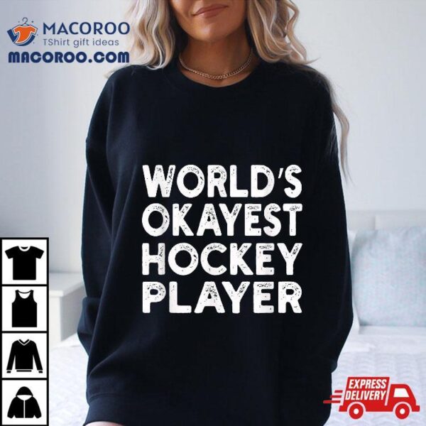 World’s Okayest Hockey Player Shirt | Tee