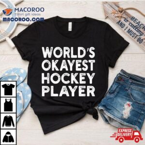 World S Okayest Hockey Player Tee Tshirt